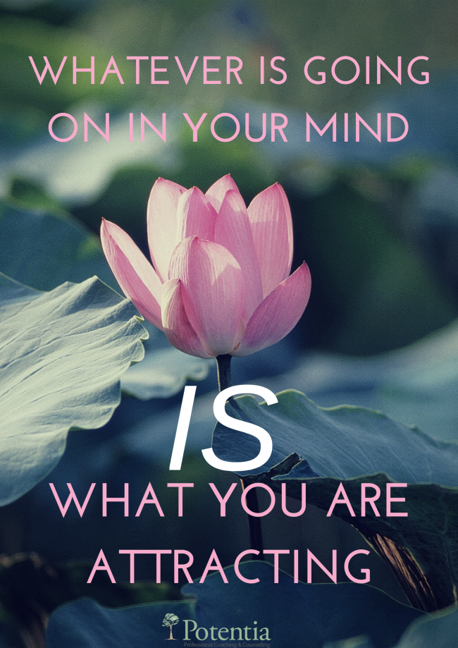 Whatever Is Going On In Your Mind Is What You Are Attracting